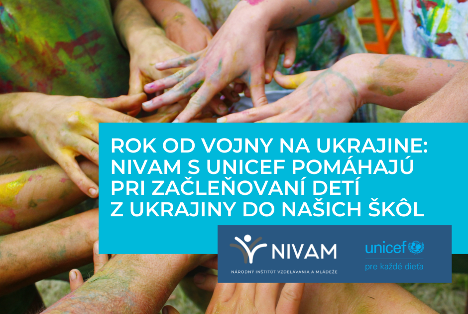 Rok od vojny na Ukrajine: NIVaM s UNICEF pomáhajú pri začleňovaní detí z Ukrajiny do našich škôl