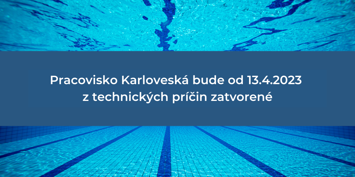 Pracovisko NIVAM Karloveská bude z technických príčin od 13. apríla 2023 zatvorené