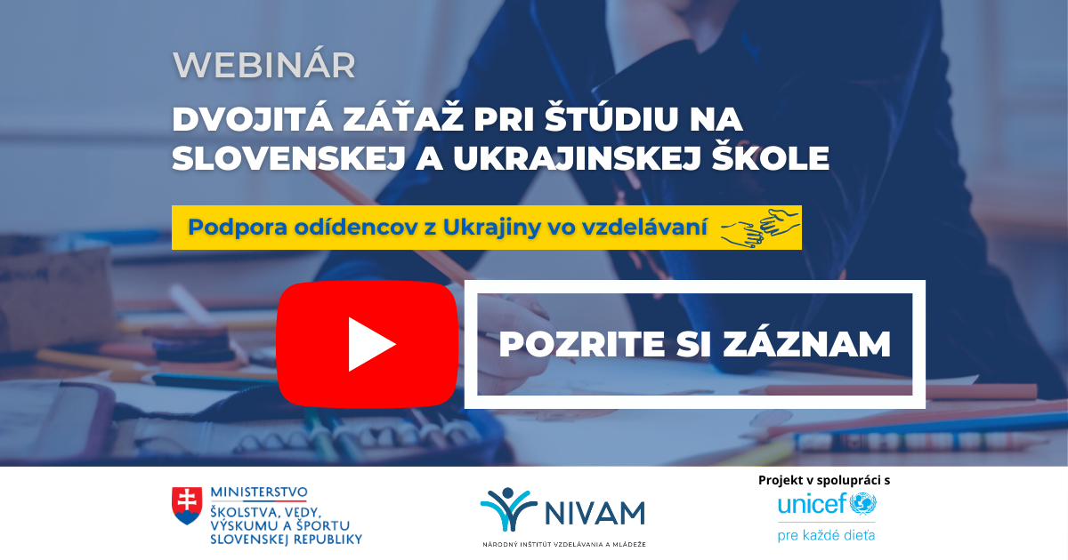 Záznam z webinára: DVOJITÁ ZÁŤAŽ PRI ŠTÚDIU NA SLOVENSKEJ A UKRAJINSKEJ ŠKOLE / ПОДВІЙНE НАВАНТАЖЕННЯ ЧЕРЕЗ НАВЧАННЯ В СЛОВАЦЬКІЙ ТА УКРАЇНСЬКІЙ ШКОЛАХ